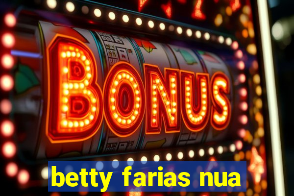 betty farias nua